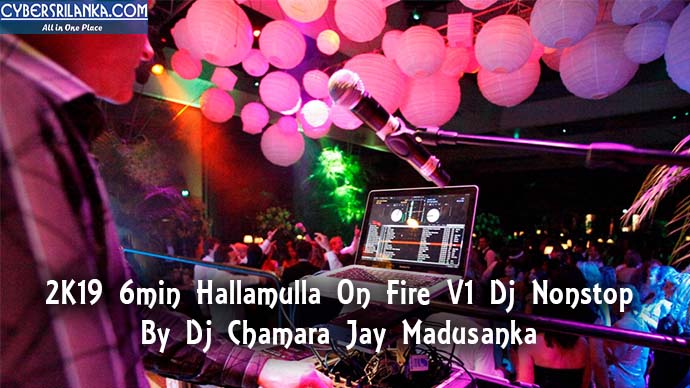 2K19 6min Hallamulla On Fire V1 Dj Nonstop Dj Chamara Jay Madusanka