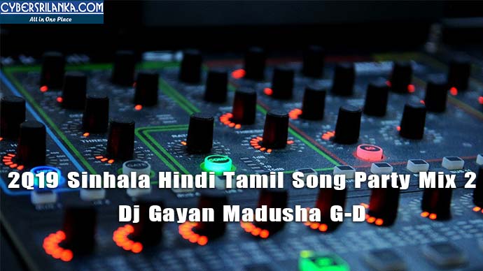 2Q19 Sinhala Hindi Tamil Song Party Mix 2 Dj Gayan Madusha G-D