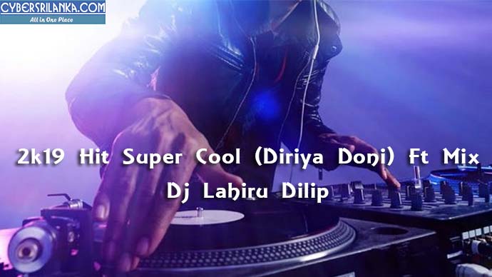 2k19 Hit Super Cool (Diriya Doni) Ft Mix Dj Lahiru Dilip