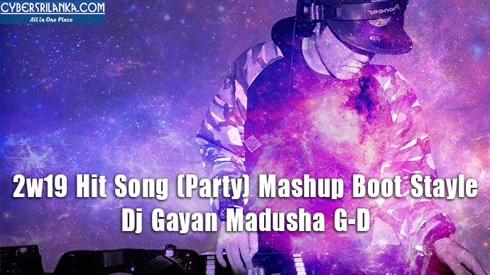 2w19 Hit Song (Party) Mashup Boot Stayle Dj Gayan Madusha G-D