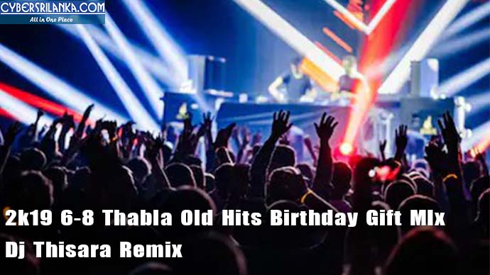 2k19 6-8 Thabla Old Hits Birthday Gift MIx Dj Thisara Remix