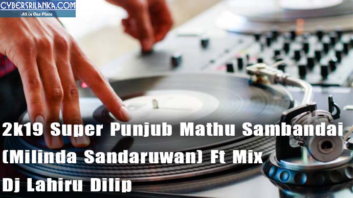 2k19 Super Punjub Mathu Sambandai (Milinda Sandaruwan) Ft Mix Dj Lahiru Dilip