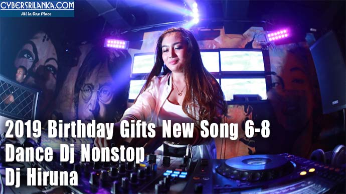 2019 Birthday Gifts New Song 6-8 Dance Dj Nonstop Dj Hiruna