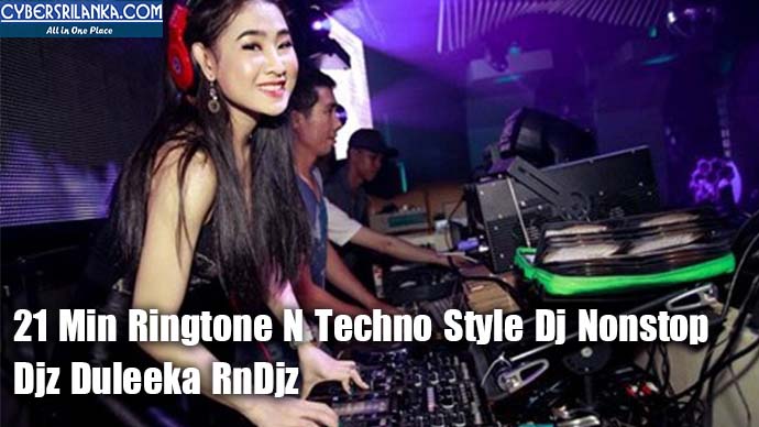 21 Min Ringtone N Techno Style Dj Nonstop Djz Duleeka RnDjz