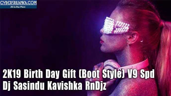 2K19 Birth Day Gift (Boot Style) V9 Spd Dj Sasindu Kavishka RnDjz