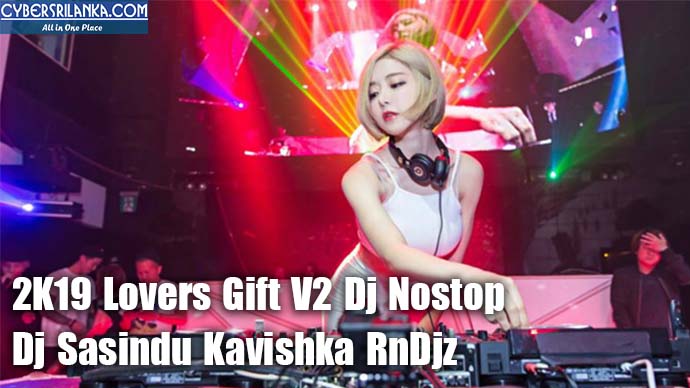 2K19 Lovers Gift V2 Dj Nostop Dj Sasindu Kavishka RnDjz