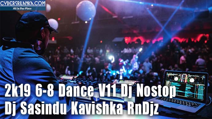 2k19 6-8 Dance V11 Dj Nostop - Dj Sasindu Kavishka RnDjz