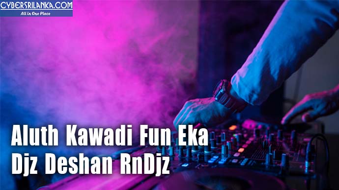 Aluth Kawadi Fun Eka Djz Deshan RnDjz