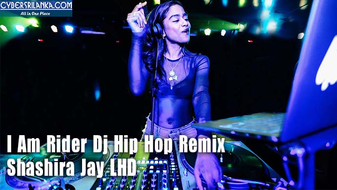 I Am Rider Dj Hip Hop Remix By Shashira Jay LHD