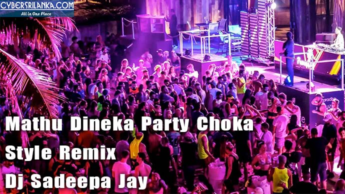 Mathu Dineka Party Choka Style Remix - Dj Sadeepa Jay