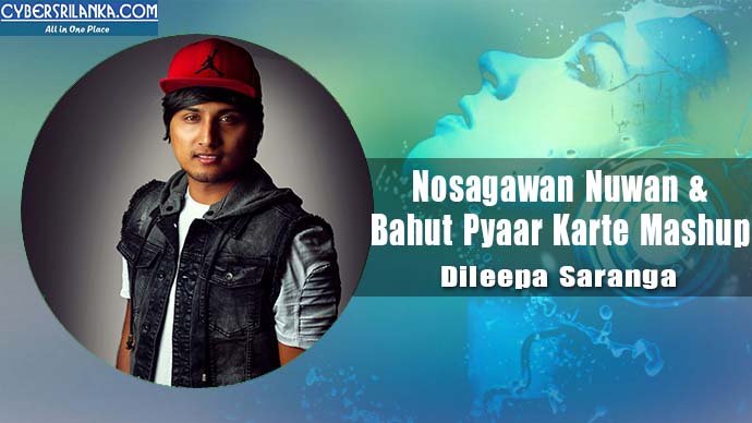Nosagawan Nuwan & Bahut Pyaar Karte Mashup Dileepa Saranga