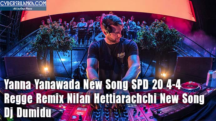 Yanna Yanawada New Song SPD 20 4-4 Regge Remix Nilan Hettiarachchi New Song Dj Dumidu