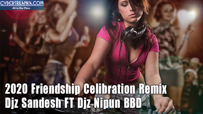 2020 Friendship Celibration Remix - Djz Sandesh FT Djz Nipun BBD