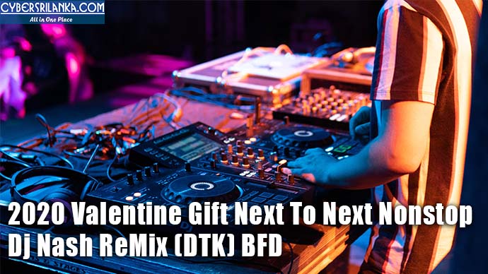 2020 Valentine Gift Next To Next Nonstop - Dj Nash ReMix (DTK) BFD
