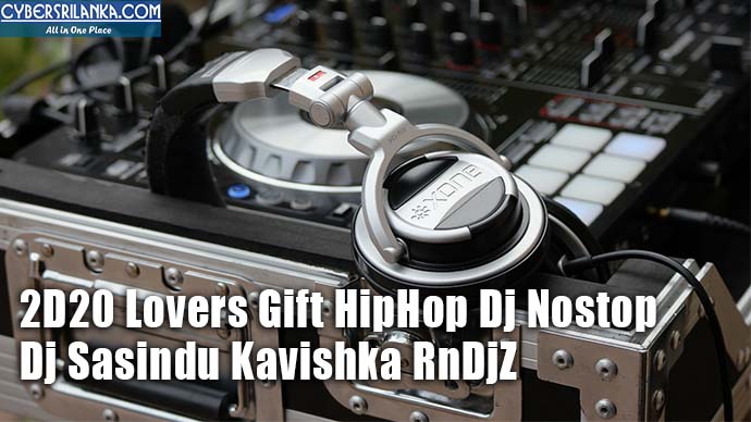 2D20 Lovers Gift HipHop Dj Nostop - Dj Sasindu Kavishka RnDjZ