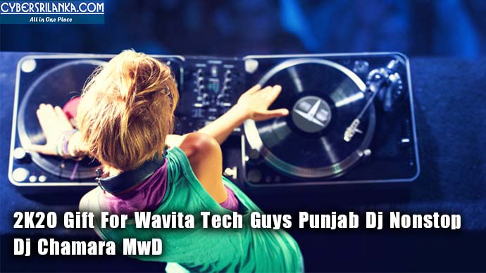 2K20 Gift For Wavita Tech Guys Punjab Dj Nonstop - Dj Chamara MwD