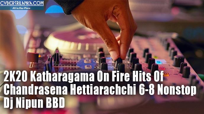 2K20 Katharagama On Fire Hits Of Chandrasena Hettiarachchi 6-8 Nonstop - Dj Nipun BBD