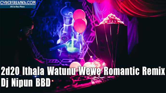2d20 Ithala Watunu Wewe Romantic Remix - Dj Nipun BBD