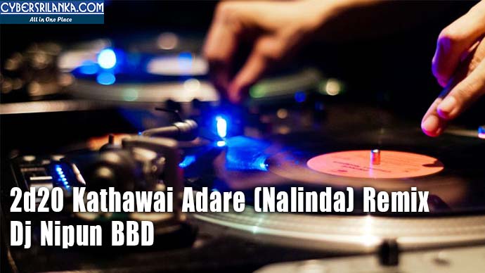 2d20 Kathawai Adare (Nalinda) Remix - Dj Nipun BBD