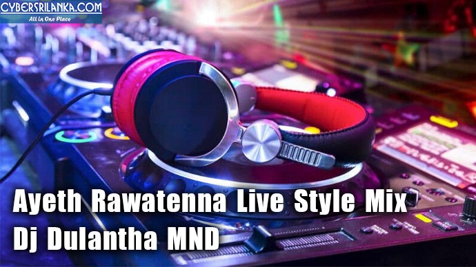 Ayeth Rawatenna Live Style Mix - Dj Dulantha MND