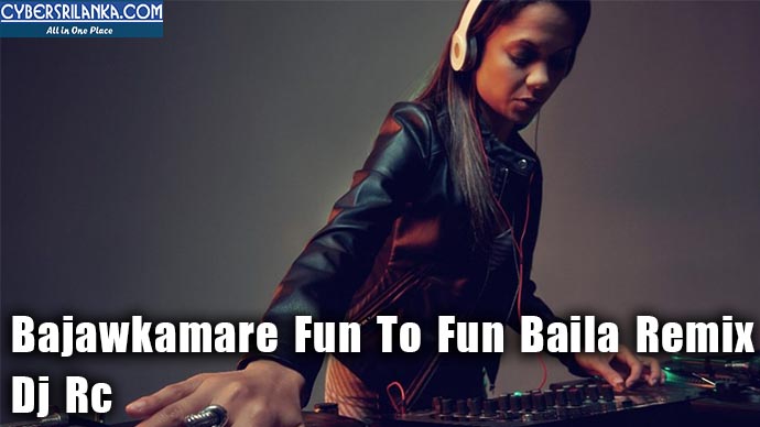 Bajawkamare Fun To Fun Baila Remix - Dj Rc