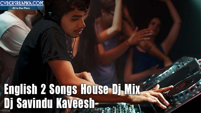 English 2 Songs House Dj Mix - Dj Savindu Kaveesh
