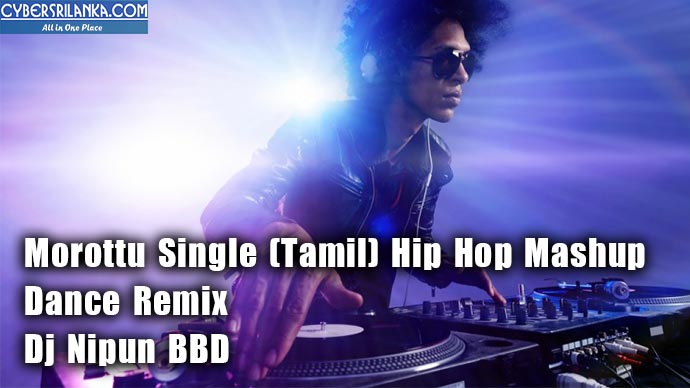 Morottu Single (Tamil) Hip Hop Mashup Dance Remix - Dj Nipun BBD