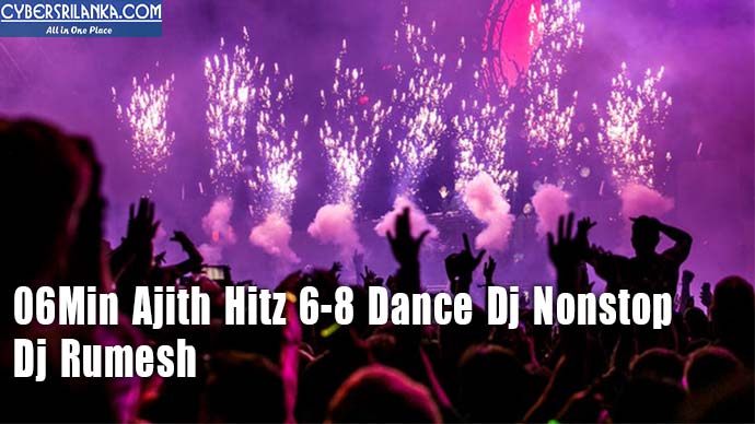 06Min Ajith Hitz 6-8 Dance Dj Nonstop - Dj Rumesh