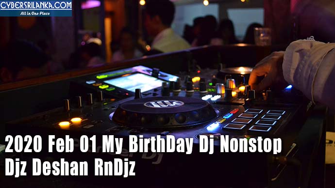 2020 Feb 01 My BirthDay Dj Nonstop - Djz Deshan RnDjz