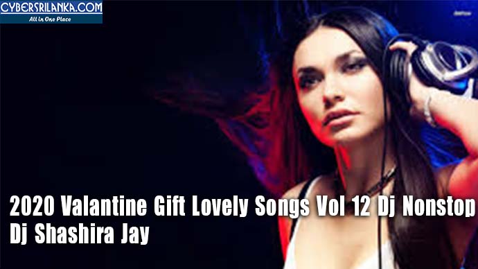 2020 Valantine Gift Lovely Songs Vol 12 Dj Nonstop - Dj Shashira Jay