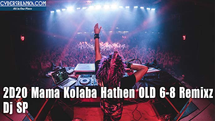 2D20 Mama Kolaba Hathen OLD 6-8 Remixz - Dj SP