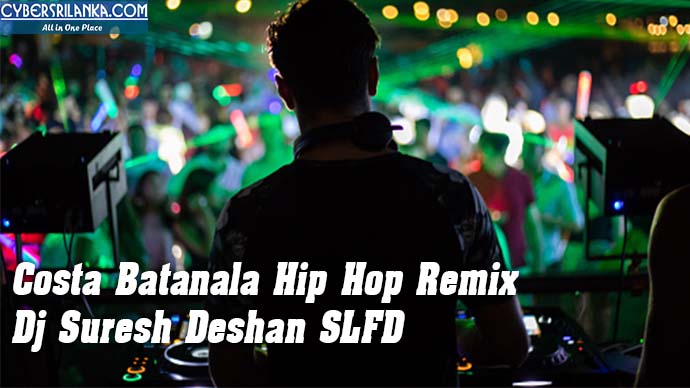 Costa Batanala Hip Hop Remix - Dj Suresh Deshan SLFD