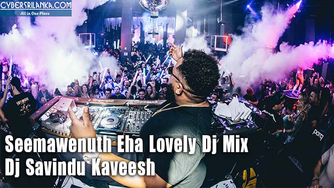 Seemawenuth Eha Lovely Dj Mix - Dj Savindu Kaveesh