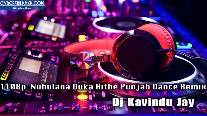 110Bp Nuhulana Duka Hithe Punjab Dance Remix Dj Kavindu Jay