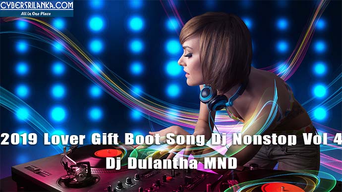 2019 Lover Gift Boot Song Dj Nonstop Vol 4 Dj Dulantha MND