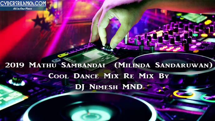 2019 Mathu Sambandai (Milinda Sandaruwan) Cool Dance Mix Re Mix By DJ Nimesh MND