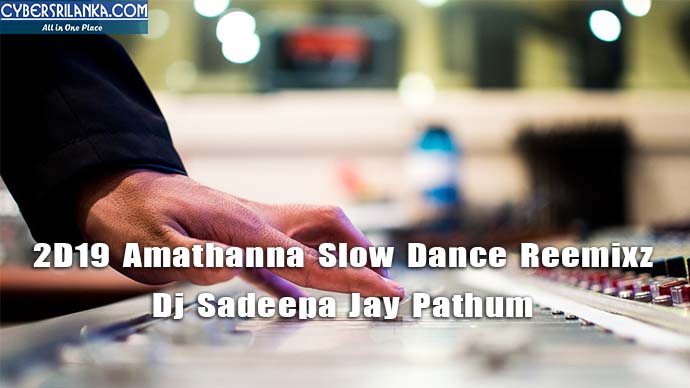 2D19 Amathanna Slow Dance Reemixz Dj Sadeepa Jay Pathum