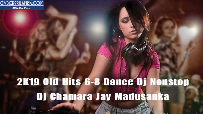 2K19 Old Hits 6-8 Dance Dj Nonstop Dj Chamara Jay Madusanka
