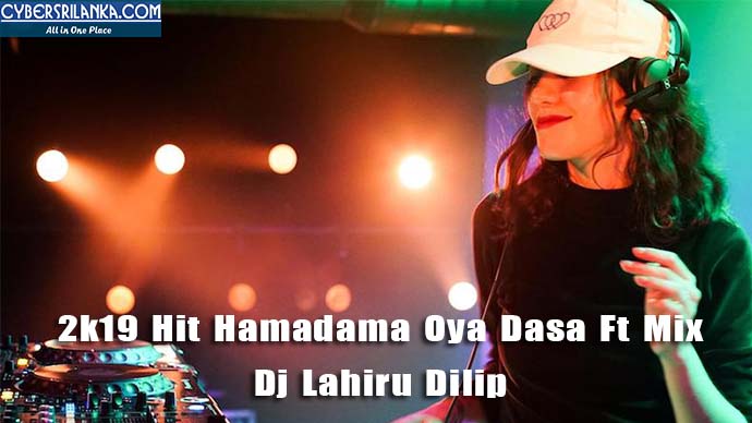 2k19 Hit Hamadama Oya Dasa Ft Mix Dj Lahiru Dilip