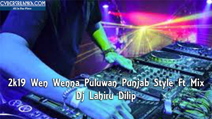 2k19 Wen Wenna Puluwan Punjab Style Ft Mix Dj Lahiru Dilip