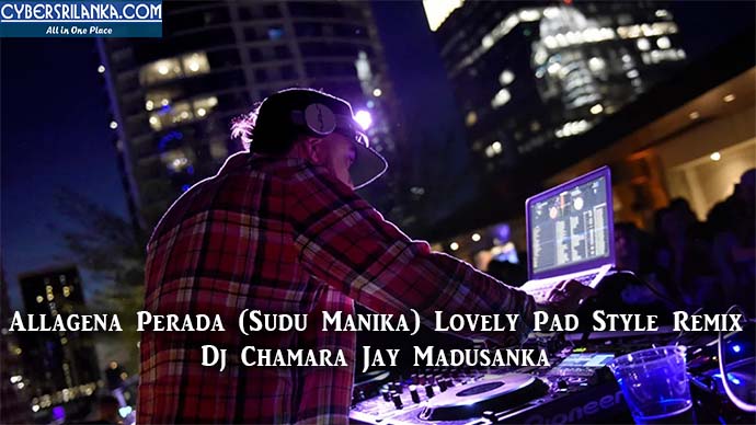 Allagena Perada (Sudu Manika) Lovely Pad Style Remix - Dj Chamara Jay Madusanka