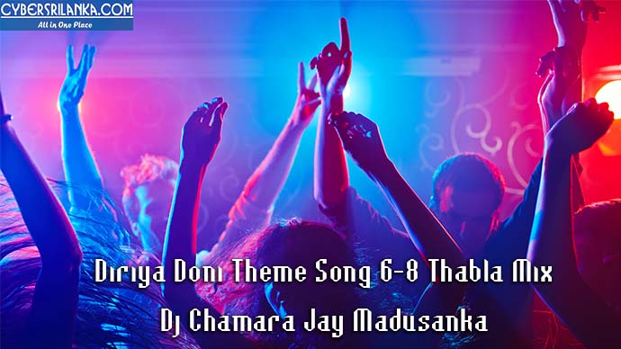 Diriya Doni Theme Song 6-8 Thabla Mix Dj Chamara Jay Madusanka