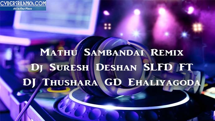 Mathu Sambandai Remix Dj Suresh Deshan SLFD FT DJ Thushara GD Ehaliyagoda