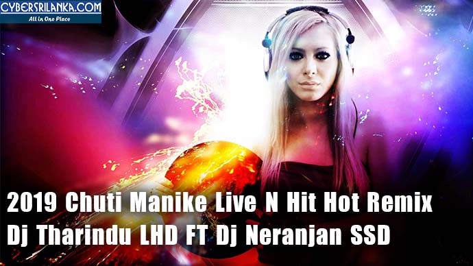 2019 Chuti Manike Live N Hit Hot Remix Dj Tharindu LHD FT Dj Neranjan SSD