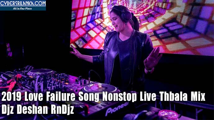 2019 Love Failure Song Nonstop Live Thbala Mix - Djz Deshan RnDjz