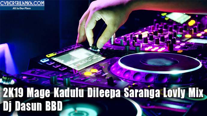 2K19 Mage Kadulu Dileepa Saranga Lovly Mix Dj Dasun BBD