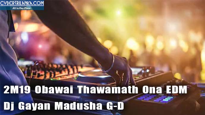 2M19 Obawai Thawamath Ona EDM Dj Gayan Madusha G-D