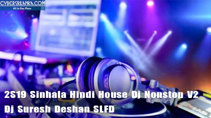 2S19 Sinhala Hindi House Dj Nonstop V2 Dj Suresh Deshan SLFD