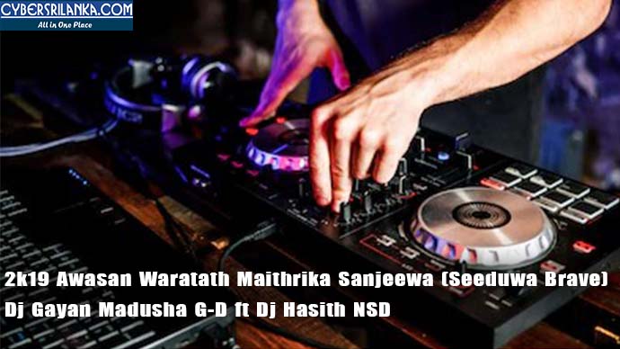 2k19 Awasan Waratath Maithrika Sanjeewa (Seeduwa Brave) Dj Gayan Madusha G-D ft Dj Hasith NSD