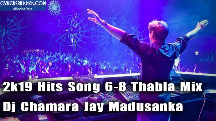 2k19 Hits Song 6-8 Thabla Mix Dj Chamara Jay Madusanka